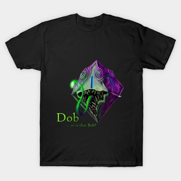 Dob or bob? T-Shirt by What the Dice?!